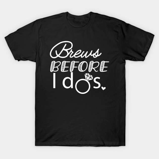 Bride - Brews before I dos T-Shirt by KC Happy Shop